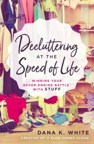 Kniha Decluttering at the Speed of Life Dana K. White