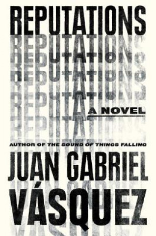 Könyv Reputations Juan Gabriel Vasquez