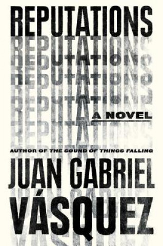 Kniha Reputations Juan Gabriel Vasquez