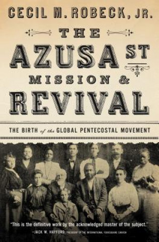 Könyv Azusa Street Mission and   Revival Cecil M. Robeck