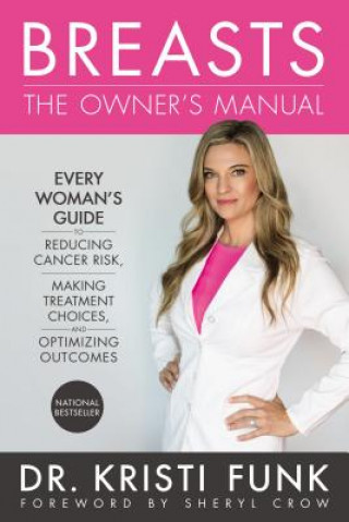 Kniha Breasts: The Owner's Manual: Every Woman's Guide to Reducing Cancer Risk, Making Treatment Choices, and Optimizing Outcomes Kristi Funk