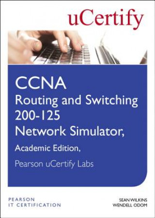 Kniha CCNA Routing and Switching 200-125 Network Simulator, Pearson uCertify Academic Edition Student Access Card Sean Wilkins