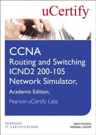 Kniha CCNA Routing and Switching ICND2 200-105 Network Simulator, Pearson uCertify Academic Edition Student Access Card Sean Wilkins