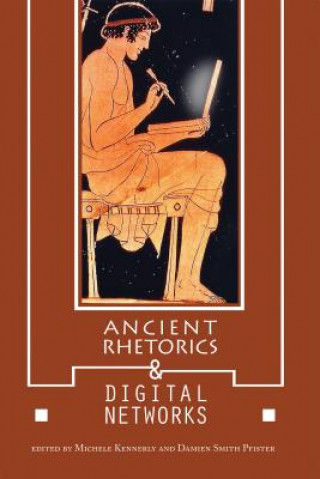 Knjiga Ancient Rhetorics and Digital Networks Michele Kennerly