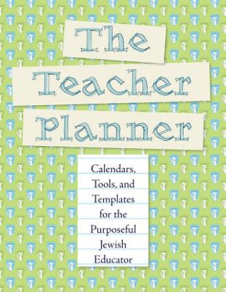 Kniha The Teacher Planner: Calendars, Tools, and Templates for the Purposeful Jewish Educator Ellen J. Rank