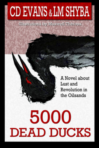 Könyv 5000 Dead Ducks: Lust and Revolution in the Oilsands Lisa Ramshaw