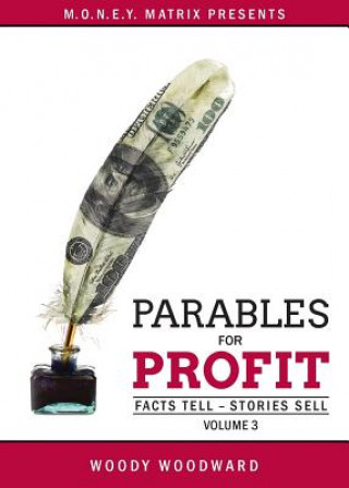 Könyv Parables for Profit Vol. 3: Facts Tell - Stories Sell Woody Woodward