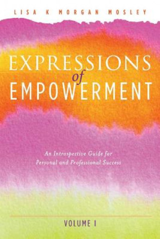 Kniha Expressions of Empowerment: An Introspective Guide for Personal and Professional Successvolume 1 Lisa Morgan Mosley