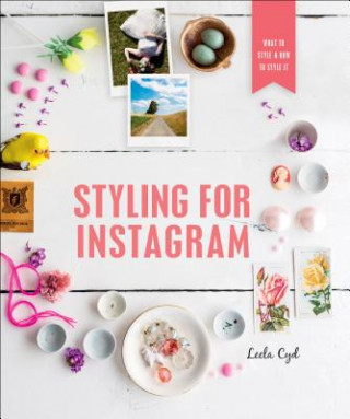 Kniha Styling for Instagram: What to Style and How to Style It Leela Cyd