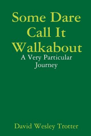 Kniha Some Dare Call It Walkabout David Wesley Trotter