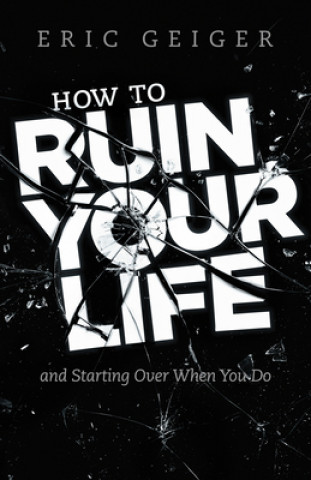 Könyv How to Ruin Your Life Eric Geiger