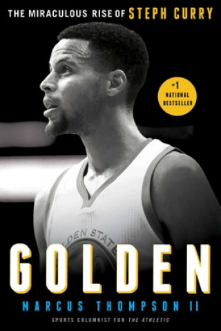 Knjiga Golden: The Miraculous Rise of Steph Curry Marcus Thompson