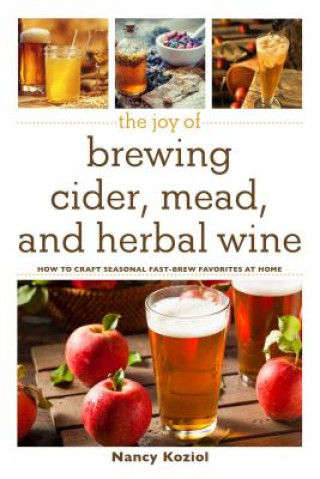 Kniha Joy of Brewing Cider, Mead, and Herbal Wine Nancy Koziol