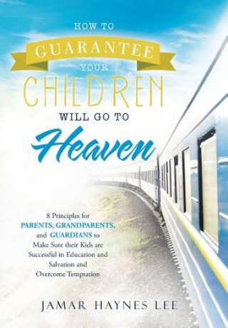 Kniha How to Guarantee Your CHILDREN Will Go to Heaven Jamar Haynes Lee