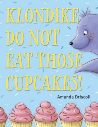 Book Klondike, Do Not Eat Those Cupcakes! Amanda Driscoll