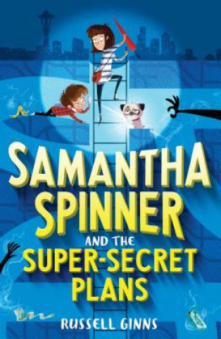 Kniha Samantha Spinner and the Super-Secret Plans Russell Ginns