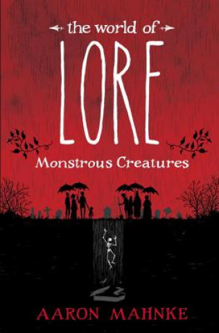 Knjiga World of Lore: Monstrous Creatures Aaron Mahnke