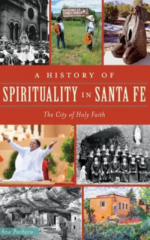 Kniha A History of Spirituality in Santa Fe: The City of Holy Faith Ana Pacheco