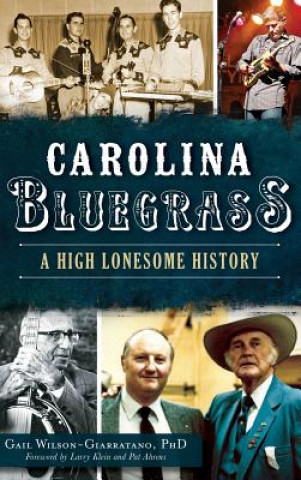 Kniha Carolina Bluegrass: A High Lonesome History Gail Wilson-Giarratano