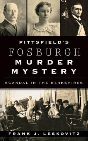 Kniha Pittsfield's Fosburgh Murder Mystery: Scandal in the Berkshires Frank J. Leskovitz