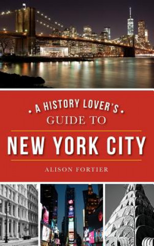 Kniha A History Lover's Guide to New York City Alison Fortier