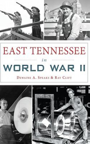 Kniha East Tennessee in World War II Dewaine A. Speaks