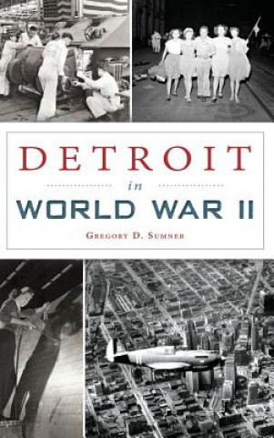 Kniha Detroit in World War II Gregory D. Sumner