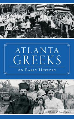 Kniha Atlanta Greeks: An Early History Stephen P. Georgeson