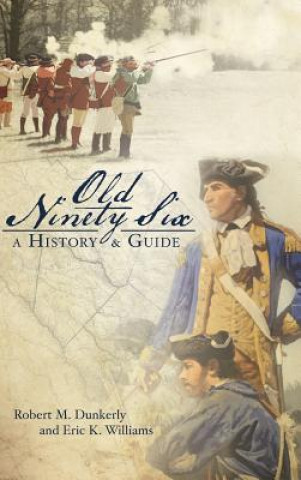 Carte Old Ninety Six: A History and Guide Robert M. Dunkerly