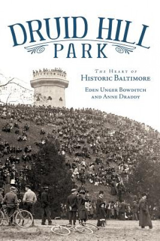 Carte Druid Hill Park: The Heart of Historic Baltimore Eden Unger Bowditch