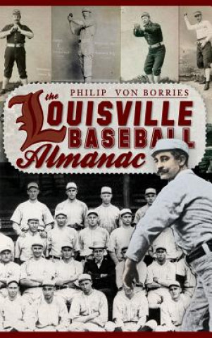 Kniha The Louisville Baseball Almanac Philip von Borries