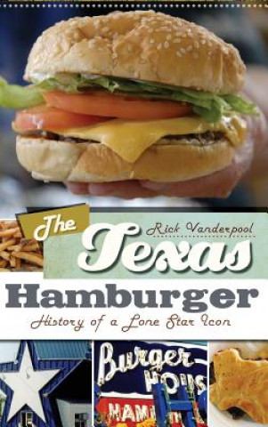 Könyv The Texas Hamburger: History of a Lone Star Icon Rick Vanderpool