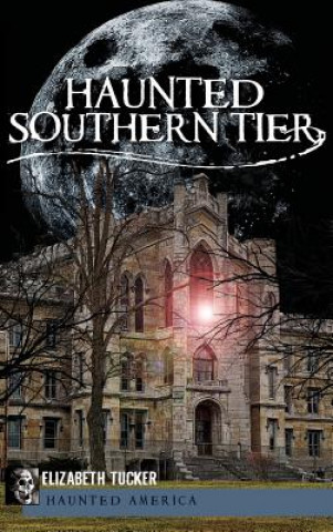 Könyv Haunted Southern Tier Elizabeth Tucker