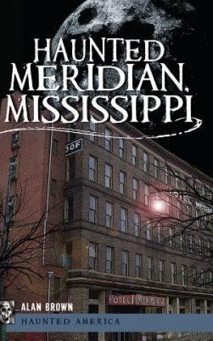 Knjiga Haunted Meridian, Mississippi Alan Brown