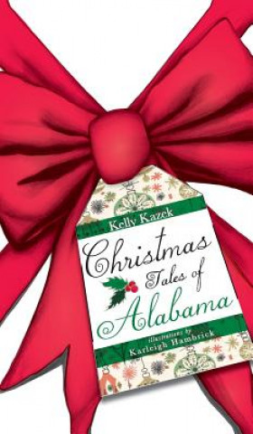Könyv Christmas Tales of Alabama Kelly Kazek
