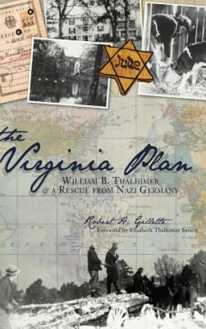 Carte The Virginia Plan: William B. Thalhimer & a Rescue from Nazi Germany Robert H. Gillette