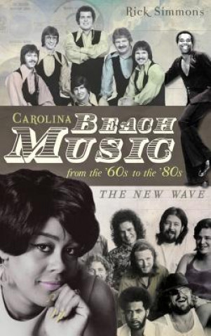 Knjiga Carolina Beach Music: The Classic Years Rick Simmons