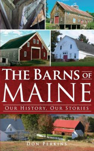 Könyv The Barns of Maine: Our History, Our Stories Don Perkins