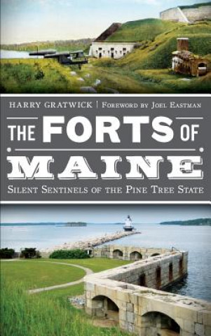 Kniha The Forts of Maine: Silent Sentinels of the Pine Tree State Harry Gratwick