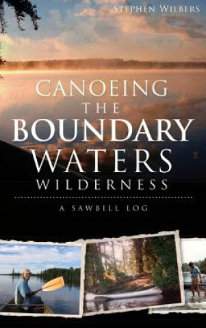 Carte Canoeing the Boundary Waters Wilderness: A Sawbill Log Stephen Wilbers