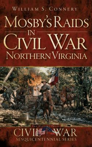 Book Mosby's Raids in Civil War Northern Virginia William S. Connery