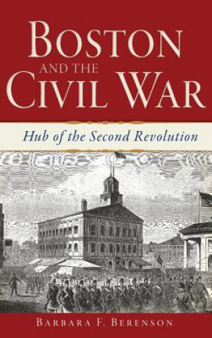 Книга Boston and the Civil War: Hub of the Second Revolution Barbara F. Berenson