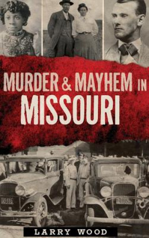 Carte Murder & Mayhem in Missouri Larry Wood