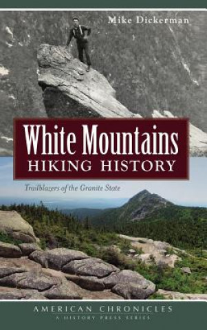 Könyv White Mountains Hiking History: Trailblazers of the Granite State Mike Dickerman