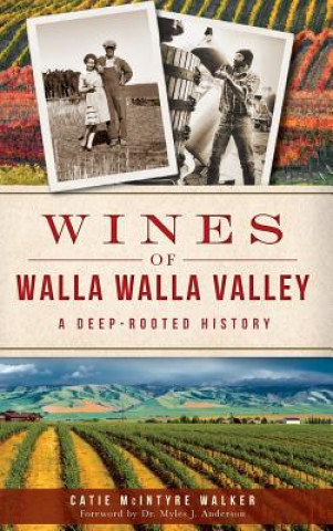 Książka Wines of Walla Walla Valley: A Deep-Rooted History Catie McIntyre Walker