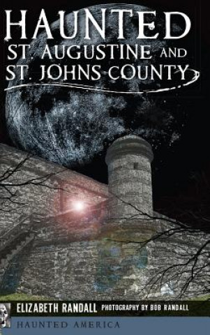 Kniha Haunted St. Augustine and St. Johns County Elizabeth Randall