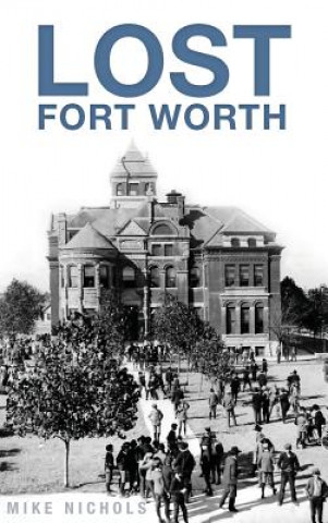 Kniha Lost Fort Worth Mike Nichols