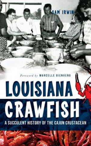 Könyv Louisiana Crawfish: A Succulent History of the Cajun Crustacean Sam Irwin