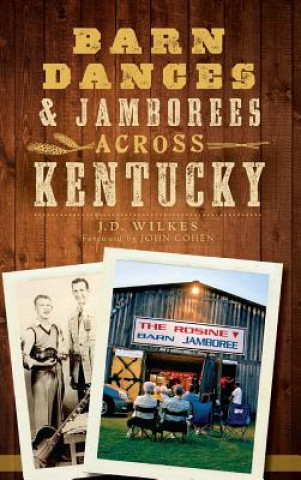 Książka Barn Dances & Jamborees Across Kentucky J. D. Wilkes