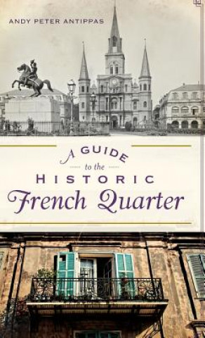 Kniha A Guide to the Historic French Quarter Andy Peter Antippas